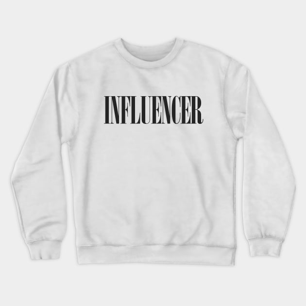 Influencer. Awesome Typographic Social Media Influencer Gift Crewneck Sweatshirt by DankFutura